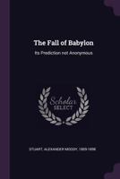 The fall of Babylon: its prediction not anonymous 1341780635 Book Cover