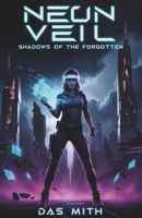 Neon Veil: Shadows of the Forgotten: Book 2 B0DPT3WW2W Book Cover