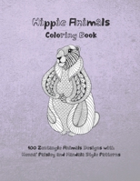 Hippie Animals - Coloring Book - 100 Zentangle Animals Designs with Henna, Paisley and Mandala Style Patterns B08B7B2WVB Book Cover