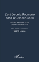L'entrée de la Roumanie dans la Grande Guerre: Documents diplomatiques français (28 juillet - 29 décembre 1914) (French Edition) 2343212368 Book Cover