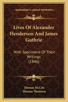 Lives of Alexander Henderson and James Guthrie, with Specimens of their Writings 1019116005 Book Cover