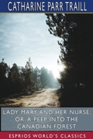 Lady Mary and her Nurse; or, A Peep into the Canadian Forest 1514656922 Book Cover
