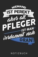 Niemand Ist Perfekt Aber Als Pfleger Ist Man Verdammt Nah Dran: Din A5 Kariertes Heft (Kariert) Mit Karos Für Betreuer | Notizbuch Tagebuch Planer ... Krankenpfleger Notebook (German Edition) 1678460877 Book Cover