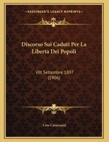 Discorso Sui Caduti Per La Liberta Dei Popoli: VIII Settembre 1897 (1906) 1169549446 Book Cover