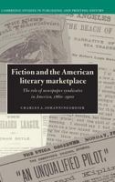 Fiction and the American Literary Marketplace: The Role of Newspaper Syndicates in America, 1860-1900 (Cambridge Studies in Publishing and Printing History) 0521520185 Book Cover