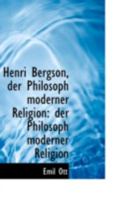 Henri Bergson, der Philosoph Moderner Religion: Der Philosoph Moderner Religion 1022012460 Book Cover