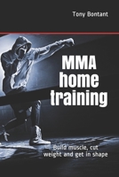 MMA home training: Build muscle, cut weight and get in shape B08Z9VZS8Y Book Cover