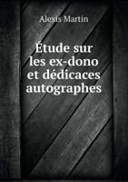Etude Sur Les Ex-Dono Et Dedicaces Autographes 2011852633 Book Cover