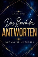 Das Buch der Antworten. Auf all deine Fragen.: Das intuitive Orakelbuch für jeden Tag. Ein Frage-Antwort-Buch für Klarheit, Mut und Magie. (German Edition) B0F79WR7P1 Book Cover