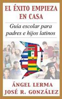 El Exito Empieza En Casa: Guia Escolar Para Padres E Hijos Latinos 1453753095 Book Cover