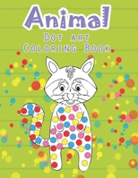 ANIMAL DOT ART COLORING BOOK: Fun with Colors and cute animals. Sweet Gift and full love For Kids. Do a dot page a day using Dot markers B088JHMP4J Book Cover