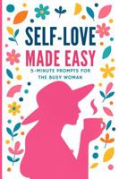 Self-Love Made Easy: 5 Minute Daily Prompts for Busy Women (Journal, Reflections, Daily Questions) 1970944013 Book Cover