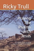 Praying The Psalms with Jesus: A 52-Week Christ-Centered Journey Through Israel's Songs B0GV3X8GTW Book Cover