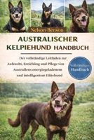 AUSTRALISCHER-KELPIE-HUND-HANDBUCH: Der vollständige Leitfaden zur Aufzucht, Erziehung und Pflege von Australiens energiegeladenem und intelligentem Hütehund (German Edition) B0GGL1ZCVH Book Cover