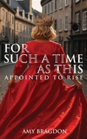 For Such A Time As This: Appointed To Rise B0FQPLQD98 Book Cover
