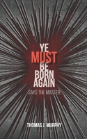 Ye Must Be Born Again : Says the Master 1951280563 Book Cover