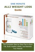 One Minute Alli Weight Loss Guide: The Complete Step-by-Step Plan to Burn Fat, Build Healthy Habits, and Maintain Your Results B0G39TF1KX Book Cover