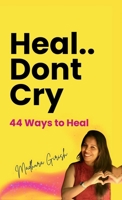 Heal.. Dont Cry: 44 Ways to Heal B0F3X9RVQ1 Book Cover
