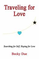Traveling for Love: Searching for Self, Hoping for Love 1937698173 Book Cover