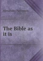 The Bible as It Is; A Simple Method of Mastering and Understanding the Bible 136071572X Book Cover