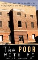 The Poor with Me: Reflections on a Career of Healthcare in the Inner City 1630632155 Book Cover