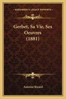 Gerbet, Sa Vie, Ses Oeuvres 1165425556 Book Cover