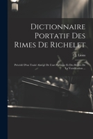 Dictionnaire Portatif Des Rimes De Richelet: Précédé D'un Traité Abrégé De L'art Poétique Et Des Règles De La Versification ... 102144197X Book Cover