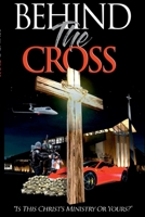 Behind The Cross: Is This Christ's Ministry Or Yours? 0997564369 Book Cover