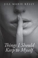 Things I Should Keep to Myself 1640966285 Book Cover