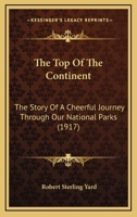 The Top Of The Continent: The Story Of A Cheerful Journey Through Our National Parks 1163973262 Book Cover