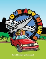 Our Adventures: Travel Bucket List Journal, Vacation Planner, Daily Itinerary, Travel Information, Bucket list, Exploring The World, Record Memories ... Gift For Travelers, Camping, Adventurers 1675222983 Book Cover