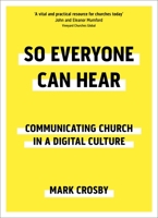 So Everyone Can Hear: Communicating Church in a Digital Culture 0281082146 Book Cover
