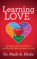 Learning Love: Building a Life that Matters and Healthy Relationships that Last 1636985955 Book Cover
