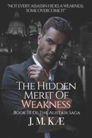 The Hidden Merit Of Weakness: Book III Of The Alistair Saga B0CKD8S8V5 Book Cover