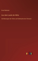 Aus dem Lande der Mitte: Schilderungen der Sitten und Gebräuche der Chinesen 3368610465 Book Cover