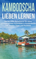 Kambodscha lieben lernen: Der perfekte Reisef?hrer f?r einen unvergesslichen Aufenthalt in Kambodscha inkl. Insider-Tipps und Packliste 3751921605 Book Cover
