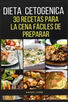 Dieta Cetogenica: 30 Recetas Para La Cena Faciles De Preparar 1723106844 Book Cover