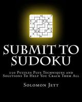 Submit To Sudoku: 250 Puzzles Plus Techniques and Solutions To Help You Crack Them All 1548688304 Book Cover