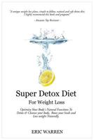 Super Detox Diet For Weight Loss: Optimize Your Body's Natural Functions To Detox And Cleanse Your Body, Boost Your Health And Lose Weight Naturally. 1499619804 Book Cover