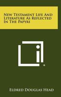 New Testament Life And Literature As Reflected In The Papyri 1258482312 Book Cover