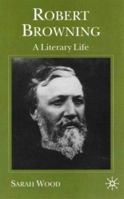 Robert Browning: A Literary Life 0333643372 Book Cover