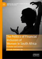 The Politics of Financial Inclusion of Women in South Africa: Evolution and Lessons 9819918464 Book Cover