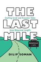 The Last Mile: Creating Social and Economic Value from Behavioral Insights 1442650435 Book Cover