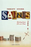 Thrift Store Saints: Meeting Jesus 25 Cents at a Time 0829433015 Book Cover