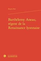 Barthelemy Aneau, Regent De La Renaissance Lyonnaise (Problematiques De Traduction, 33) 2812452196 Book Cover