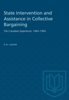 State Intervention and Assistance in Collective Bargaining: The Canadian Experience, 1943-1954 B007SZUJ4W Book Cover