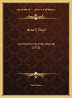 Alza Y Baja: Comedia En Un Acto, Original 1279492570 Book Cover