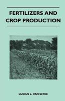 Fertilizers and Crops: Or, the Science and Practice of Plant-Feeding; a Presentation of Facts, Giving Practical Methods for Using Fertilizers in Crop ... Use, and On the Conditions of Their Greate 1017633908 Book Cover