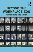 Beyond the Workplace Zoo: Humanising the Office 0367655330 Book Cover