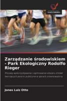 Zarzadzanie srodowiskiem - Park Ekologiczny Rodolfo Rieger: Procesy wykorzystywania i zajmowania obszaru zródel tworzacych jezioro publiczne w sposób zrównowazony (Polish Edition) 6206829073 Book Cover
